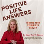 Positive Life Answers: Turning Your Vision Into Reality : Turning Your Vision Into Reality cover image cdn