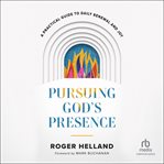Pursuing God's presence : a practical guide to daily renewal and joy cover image cdn