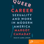 Queer Career : Sexuality and Work in Modern America cover image cdn