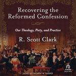 Recovering the Reformed Confession : Our Theology, Piety, and Practice cover image cdn
