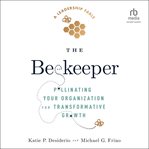The Beekeeper : Pollinating Your Organization for Transformative Growth cover image cdn