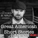 The Cultured Bumpkin Presents: Great American Short Stories : Great American Short Stories cover image cdn