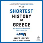 The Shortest History of Greece : The Odyssey of a Nation from Myth to Modernity cover image cdn