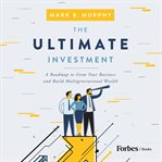 The ultimate investment : a roadmap to grow your business and build multigenerational wealth cover image cdn