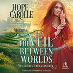 The Veil Between Worlds : Ladies of the Labyrinth cover image cdn