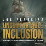 Uncomfortable inclusion : how to build a culture of high performance in life and work cover image cdn