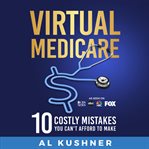 Virtual medicare : 10 costly mistakes you can't afford to make cover image cdn