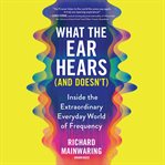 What the Ear Hears (and Doesn't) cover image cdn