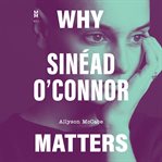 Why Sinéad O'Connor Matters cover image cdn