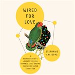 Wired for Love : A Neuroscientist's Journey Through Romance, Loss, and the Essence of Human Connection cover image cdn