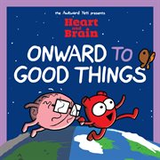 Heart and Brain: Onward to Good Things! cover image cdn
