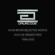 Adam Beyer Selected Works 1996-2000 (DC01-20 Remastered) cover image cdn