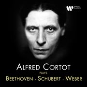 Alfred Cortot Plays Beethoven, Schubert & Weber cover image cdn