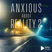 Anxious About Reality 2 cover image cdn