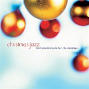 Christmas Jazz: Instrumental Jazz For The Holidays : Instrumental Jazz For The Holidays cover image cdn