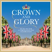 Crown & Glory : music fit for a coronation day celebration cover image cdn