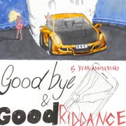 Goodbye & Good Riddance [5 Year Anniversary Edition] cover image cdn