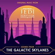 Sounds from the Galactic Skylanes [Original Music from Star Wars Jedi: Survivor] cover image cdn
