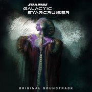 Star Wars: Galactic Starcruiser [Original Soundtrack]. Galactic Starcruiser original soundtrack cover image cdn