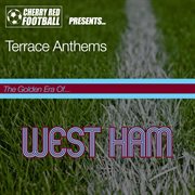 The Golden Era of West Ham: Terrace Anthems : the golden era of-- West Ham cover image cdn