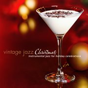 Vintage Jazz Christmas: Instrumental Jazz for Holiday Celebrations : Instrumental Jazz for Holiday Celebrations cover image cdn