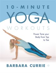 10-Minute Yoga Workouts: Power Tone Your Body From Top To Toe : Minute Yoga Workouts cover image cdn