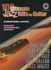 100 ultimate jazz riffs for guitar : featuring jazz-funk, jazz-swing, latin-jazz, jazz-ballad, jazz-waltz styles based on II-V-I and associated chord progressions cover image cdn