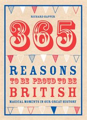 365 Reasons To Be Proud To Be British : Magical moments in our great history cover image cdn