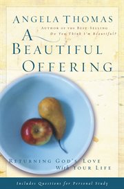 A beautiful offering : returning God's love with your life cover image cdn