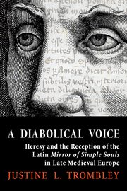A Diabolical Voice : Heresy and the Reception of the Latin "Mirror of Simple Souls" in Late Medieval Europe cover image cdn
