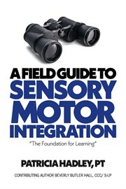 A Field Guide to Sensory Motor Integration : The Foundation for Learning cover image cdn