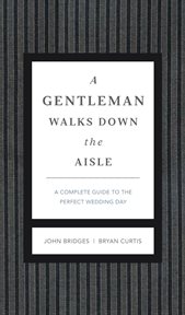 A gentleman walks down the aisle : a complete guide to the perfect wedding day cover image cdn