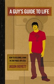 A guy's guide to life : how to become a man in 208 pages or less cover image cdn