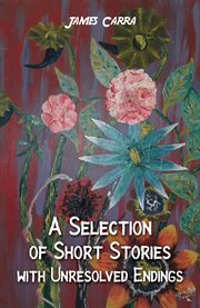 A Selection of Short Stories With Unresolved Endings cover image cdn
