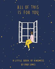 All of this is for you : a little book of kindness cover image cdn