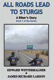 All roads lead to Sturgis : a biker's story cover image cdn