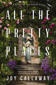 All the pretty places : a novel of the Gilded Age cover image cdn