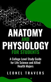 Anatomy and physiology for students : A College Level Study Guide for Life Science and Allied Health Majors cover image cdn