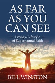 As Far As You Can See : Living a Lifestyle of Supernatural Faith cover image cdn