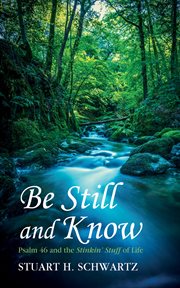 Be Still and Know : Psalm 46 and the Stinkin' Stuff of Life cover image cdn