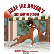 Beau the boxer's first day at school : Beau the Boxer cover image cdn