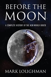 Before the Moon : A Complete History of the New World Order cover image cdn