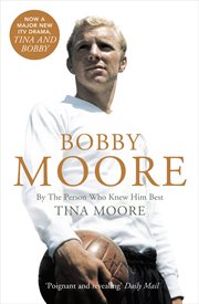 Bobby Moore: By the Person Who Knew Him Best : By the Person Who Knew Him Best cover image cdn