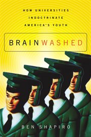 Brainwashed : how universities indoctrinate America's youth cover image cdn