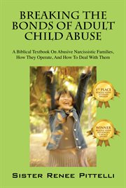 Breaking the Bonds of Adult Child Abuse : A Biblical Textbook On Abusive Narcissistic Families, How They Operate, And How To Deal With Them cover image cdn