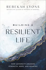 Building a resilient life : how adversity awakens strength, hope, and meaning cover image cdn