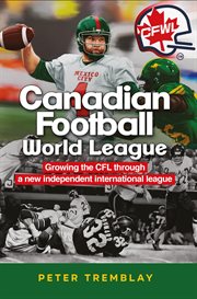 Canadian Football World League : Growing the CFL through a new independent international league cover image cdn