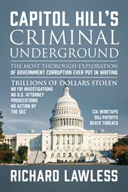 Capitol Hill's criminal underground : the most thorough exploration of government corruption ever put in writing : trillions of dollars stolen cover image cdn
