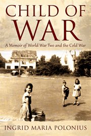 Child of War : A Memoir of World War Two and the Cold War cover image cdn