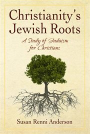 Christianity's jewish roots : A Study of Judaism for Christians cover image cdn